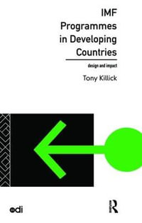 IMF Programmes in Developing Countries : Design and Impact - Tony Killick