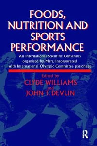 Foods, Nutrition and Sports Performance : An international Scientific Consensus organized by Mars Incorporated with International Olympic Committee patronage - J.R. Devlin
