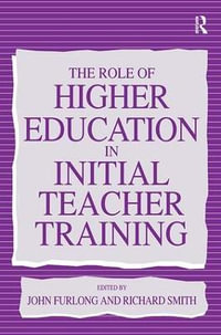 The Role of Higher Education in Initial Teacher Training - John (Professor of Education Furlong
