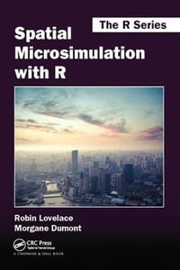 Spatial Microsimulation with R : Chapman & Hall/CRC The R Series - Robin Lovelace