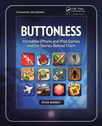 Buttonless : Incredible iPhone and iPad Games and the Stories Behind Them - Ryan Rigney