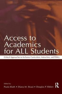 Access To Academics for All Students : Critical Approaches To Inclusive Curriculum, Instruction, and Policy - Diana M. Straut