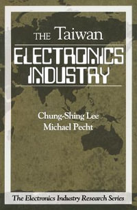 Electronics Industry in Taiwan : Electronics Industry Research Series - Chung-Shing Lee