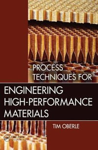 Process Techniques for Engineering High-Performance Materials - Tim  Oberle
