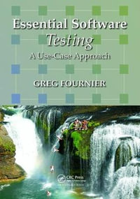 Essential Software Testing : A Use-Case Approach - Greg Fournier