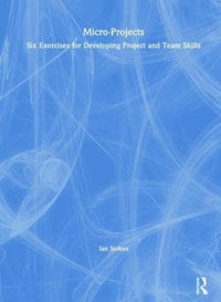 Micro-Projects : Six Exercises for Developing Project and Team Skills - Ian Stokes