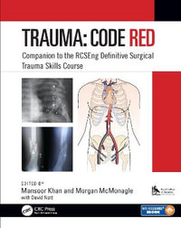 Trauma: Code Red : Companion to the RCSEng Definitive Surgical Trauma Skills Course - Mansoor  Khan