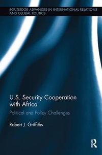 U.S. Security Cooperation with Africa : Political and Policy Challenges - Robert J. Griffiths