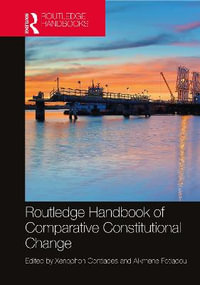 Routledge Handbook of Comparative Constitutional Change : Routledge Handbooks - Xenophon Contiades