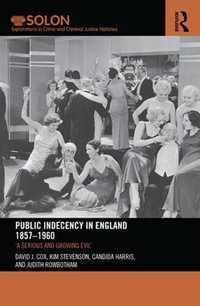 Public Indecency in England 1857-1960 : 'A Serious and Growing Evilâ - David Cox