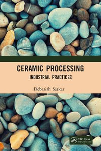 Ceramic Processing : Industrial Practices - Debasish Sarkar