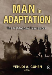 Man in Adaptation : The Institutional Framework - Yehudi A. Cohen