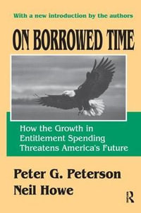 On Borrowed Time : How the Growth in Entitlement Spending Threatens America's Future - Neil Howe