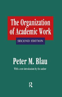 The Organization of Academic Work : Foundations of Higher Education - Peter M. Blau