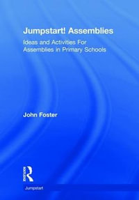 Jumpstart! Assemblies : Ideas and Activities For Assemblies in Primary Schools - John Foster