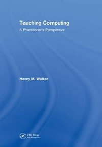 Teaching Computing : A Practitioner's Perspective - Henry M. Walker