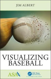 Visualizing Baseball : ASA-CRC Series on Statistical Reasoning in Science and Society - Jim Albert