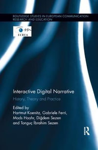 Interactive Digital Narrative : History, Theory and Practice - Hartmut Koenitz