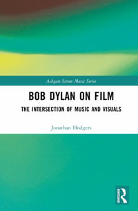 Bob Dylan on Film : The Intersection of Music and Visuals - Jonathan Hodgers