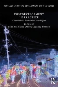 Postdevelopment in Practice : Alternatives, Economies, Ontologies - Elise Klein