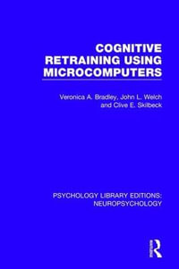 Cognitive Retraining Using Microcomputers : Psychology Library Editions: Neuropsychology - Veronica A. Bradley