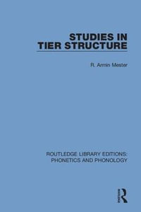 Studies in Tier Structure : Routledge Library Editions: Phonetics and Phonology - R. Armin Mester