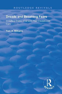 Dreads and Besetting Fears : Including States of Anxiety their Causes and Cure - Tom A. Williams