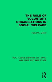 The Role of Voluntary Organisations in Social Welfare : Routledge Library Editions: Welfare and the State - Hugh W Mellor