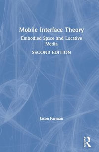 Mobile Interface Theory : Embodied Space and Locative Media - Jason Farman