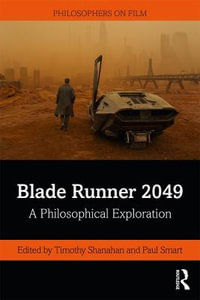 Blade Runner 2049 : A Philosophical Exploration - Timothy Shanahan