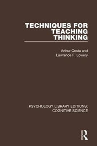 Techniques for Teaching Thinking : Psychology Library Editions: Cognitive Science - Arthur L. Costa