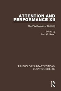 Attention and Performance XII : The Psychology of Reading - Max Coltheart