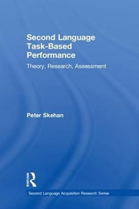 Second Language Task-Based Performance : Theory, Research, Assessment - Peter Skehan