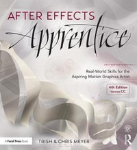 After Effects Apprentice : Real-World Skills for the Aspiring Motion Graphics Artist 4th Edition - Chris Meyer