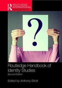 Routledge Handbook of Identity Studies : Routledge International Handbooks - Anthony  Elliott