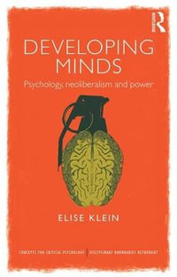 Developing Minds : Psychology, neoliberalism and power - Elise Klein