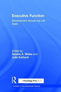 Executive Function : Development Across the Life Span - Sandra A. Wiebe