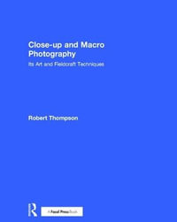 Close-up and Macro Photography : Its Art and Fieldcraft Techniques - Robert Thompson