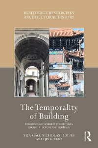 The Temporality of Building : European and Chinese Perspectives on Architecture and Heritage - Yun Gao