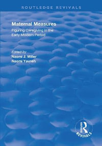 Maternal Measures : Figuring Caregiving in the Early Modern Period - Naomi Miller
