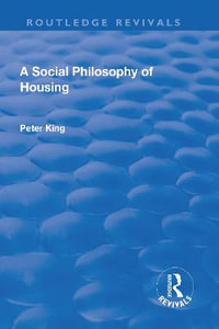 A Social Philosophy of Housing : Routledge Revivals - Peter King