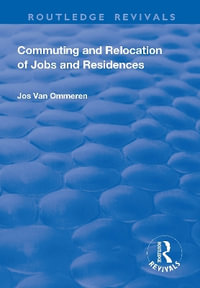 Commuting and Relocation of Jobs and Residences : Routledge Revivals - Jos Ommeren
