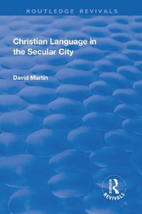 Christian Language in the Secular City : Routledge Revivals - David Martin