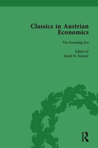 Classics in Austrian Economics, Volume 1 : A Sampling in the History of a Tradition - Israel M Kirzner