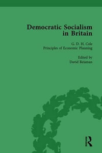 Democratic Socialism in Britain, Vol. 7 : Classic Texts in Economic and Political Thought, 1825-1952 - David Reisman