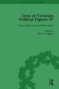 Lives of Victorian Political Figures, Part IV Vol 2 : John Stuart Mill, Thomas Hill Green, William Morris and Walter Bagehot by their Contemporaries - David Martin