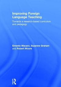 Improving Foreign Language Teaching : Towards a research-based curriculum and pedagogy - Ernesto  Macaro