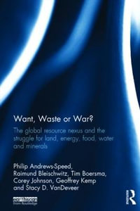 Want, Waste or War? : The Global Resource Nexus and the Struggle for Land, Energy, Food, Water and Minerals - Corey Johnson