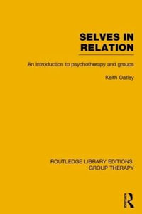 Selves in Relation : An Introduction to Psychotherapy and Groups - Keith Oatley