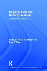 Regional Risk and Security in Japan : Whither the everyday - Glenn D. Hook